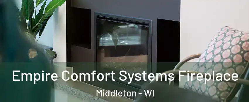  Empire Comfort Systems Fireplace Middleton - WI