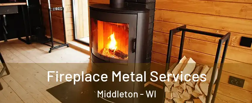  Fireplace Metal Services Middleton - WI