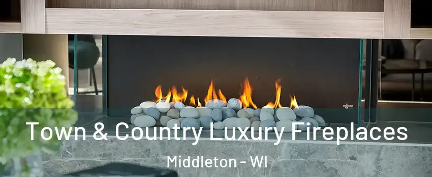  Town & Country Luxury Fireplaces Middleton - WI